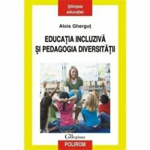 Educatia incluziva si pedagogia diversitatii de Alois Ghergut