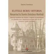 Elitele scriu istoria. Manuscrisul lui Dumitru Kretzulescu-Warthiadi de Ioana Ionescu