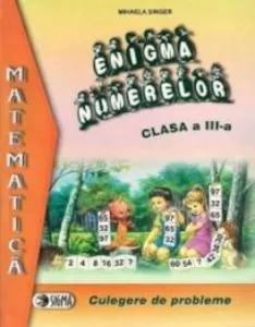 Enigma numerelor. Culegere de probleme. Clasa a III-a de Mihaela Singer