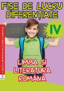 Fișe de lucru diferențiate. Clasa a IV-a. Limba și literatura română de Georgiana Gogoescu
