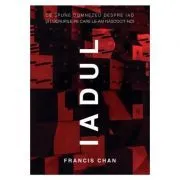Iadul. Ce spune Dumnezeu despre iad si lucrurile pe care le-am nascocit noi de Francis Chan