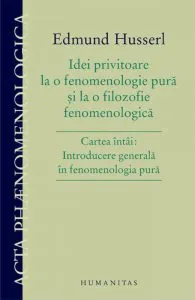 Idei privitoare la o fenomenologie pura si la o filozofie fenomenologica de Husserl Edmund