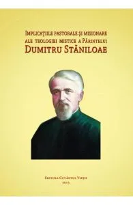 Implicatiile pastorale si misionare ale teologiei mistice a parintelui Dumitru Staniloae