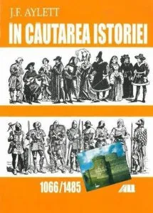 In cautarea istoriei: 1066-1485 de J.F.Aylett