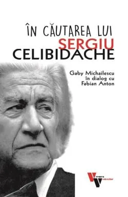 În căutarea lui Sergiu Celibidache de Fabian Anton