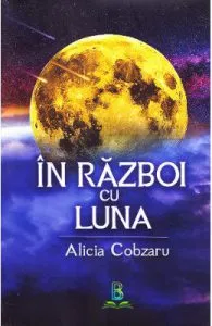 In razboi cu Luna de Alicia Cobzaru
