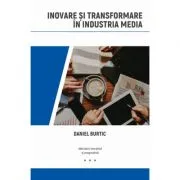 Inovare si transformare in industria media de Daniel Burtic