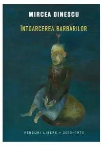 Întoarcerea barbarilor. Versuri libere. 2013-1973 de Mircea Dinescu