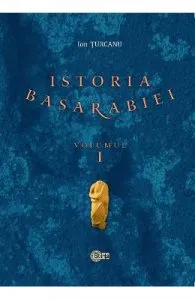 Istoria Basarabiei Vol.1 de Ion Turcanu