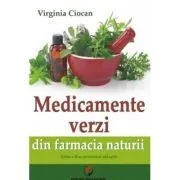 Medicamente verzi din farmacia naturii. Editia a 2-a, revazuta si adaugita de Virginia Ciocan