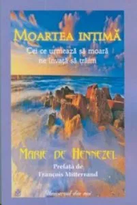 Moartea intima. Cei ce urmeaza sa moara ne invata sa traim de Marie De Hannezel