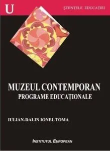 Muzeul contemporan. Programe educationale de Iulian-Dalin Ionel Toma