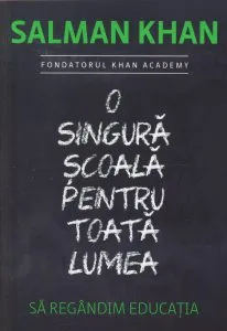 O singura scoala pentru toata lumea. Sa regandim educatia de Salman Khan