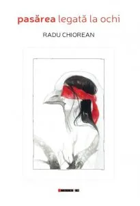 Pasarea legata la ochi de Radu Chiorean