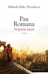Pax Romana. Stapanii lumii de Mihaela Erika Petculescu