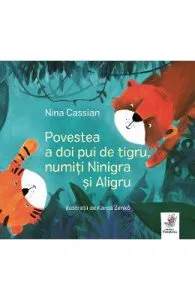 Povestea a doi pui de tigru, numiti Ninigra si Aligru de Nina Cassian