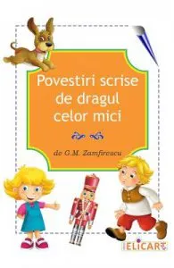 Povestiri scrise de dragul celor mici de G.M. Zamfirescu