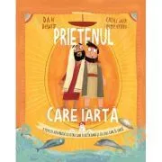 Prietenul care iarta. Seria Povesti care spun adevarul de Dan Dewitt
