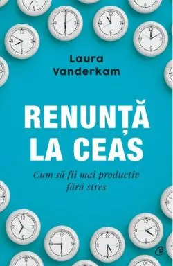 Renunță la ceas de Laura Vanderkam