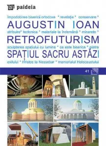 Retrofuturism. Spatiul sacru astazi de Augustin Ioan