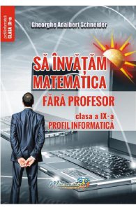 Sa invatam matematica fara profesor - Clasa 9 - Profil informatica