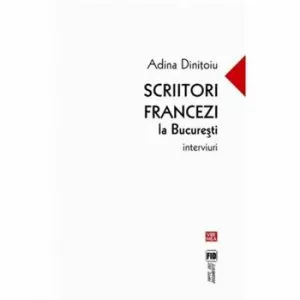 Scriitori francezi la Bucuresti de Adina Dinitoiu