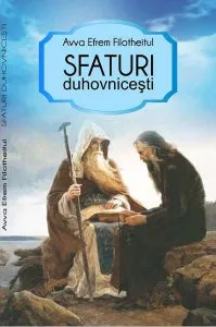Sfaturi duhovnicesti de Avva Efrem Filotheitul
