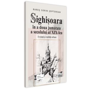Sighișoara în a două jumătate a secolului al XIX-lea. Evoluții și realități urbane