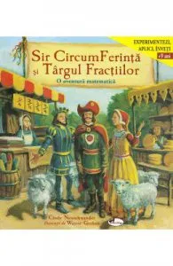 Sir CircumFerinta si Targul Fractiilor. O aventura matematica de Cindy Neuschwander