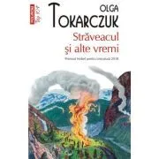 Straveacul si alte vremi (editie de buzunar) de Olga Tokarczuk