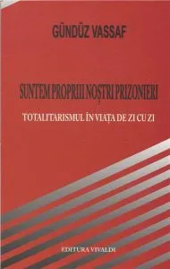 Suntem propriii nostri prizonieri de Gunduz Vassaf