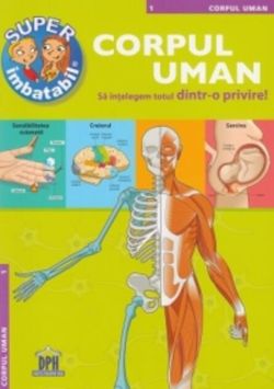 Super imbatabil. Corpul Uman. Să înţelegem totul dintr-o privire