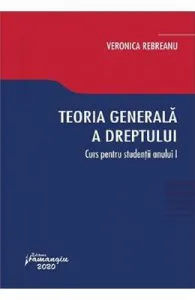 Teoria generala a dreptului. Curs pentru studentii anului 1 de Veronica Rebreanu