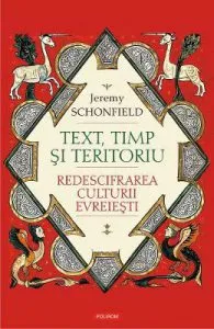 Text, timp si teritoriu. Redescifrarea culturii evreiesti de Jeremy Schonfield