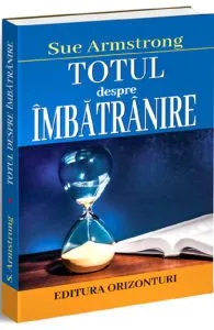 Totul despre imbatranire de Sue Armstrong