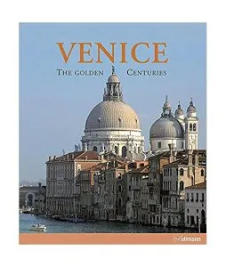 Venice: The Golden Centuries de Giandomenico Romanelli