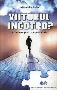 Viitorul incotro? Schimbare pentru supravietuire de Alexandre Rojey