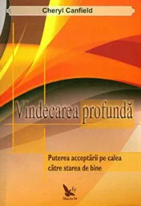 Vindecarea profunda. Puterea acceptarii pe calea catre starea de bine de Cheryl Canfield
