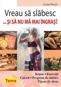 Vreau sa slabesc si sa nu ma mai ingras!