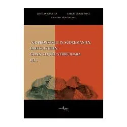 Zur Bronzezeit in Südrumamanien. Drei Kulturen: Glina, Tei und Verbicioara, Bd. I de Cristian Schuster