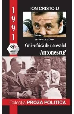 1991: Cui i-e frica de maresalul Antonescu? de Ion Cristoiu
