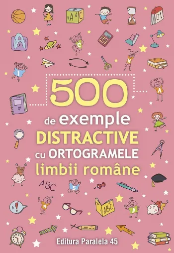 500 de exemple distractive cu ortogramele limbii române