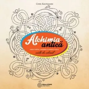 Alchimia antica. Noduri celtice, mandale si simboluri sacre de Cher Kaufmann