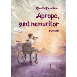 Apropo, sunt nemuritor de Claudia Elena Peter