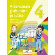 Arte vizuale si abilitati practice. Manual pentru clasa a 4-a de Mirela Flonta