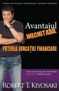 Avantajul inechitabil. Puterea educatiei financiare de Robert T. Kiyosaki