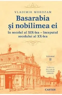 Basarabia si nobilimea ei in secolul al XIX-lea - inceputul secolului al XX-lea Vol.2 de Vladimir Morozan