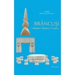 BRANCUSI, Orthodox Christian Sculptor de Daniel