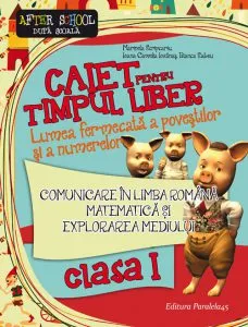 Caiet pentru timpul liber. Lumea fermecata a povestilor si a numerelor. Comunicare in limba romana, matematica si explorarea mediului - Clasa I de Bianca Sabou