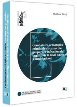 Combaterea activităților criminale circumscrise grupurilor infracționale organizate la nivel național și internațional